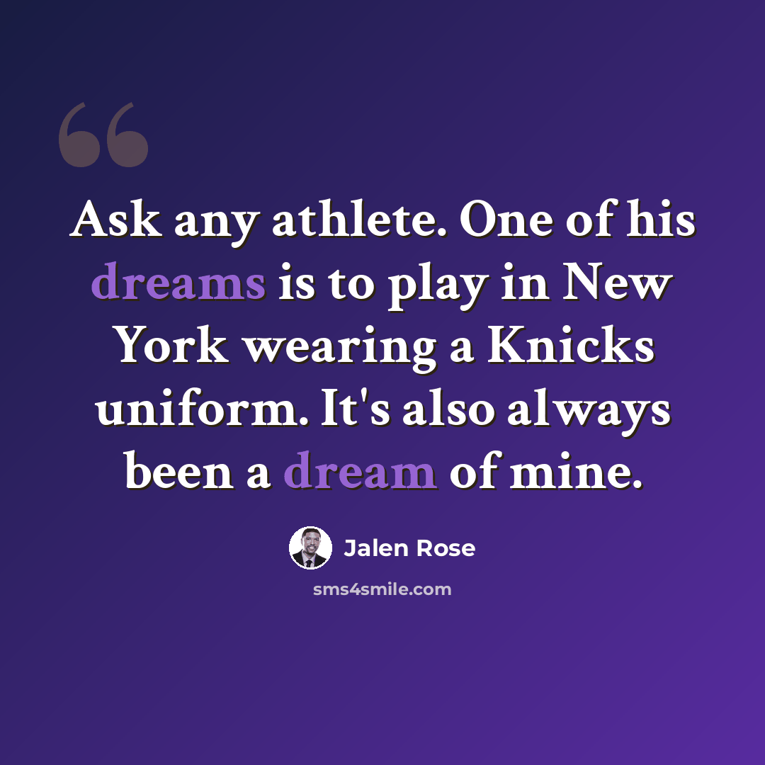 “Ask any athlete. One of his dreams is to play in New York wearing a Knicks uniform. It's also always been a dream of mine.” quote by Jalen Rose