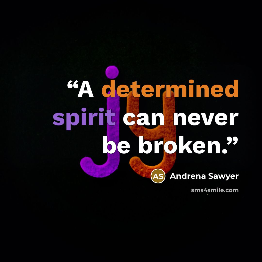 “A determined spirit can never be broken.” quote by Andrena Sawyer