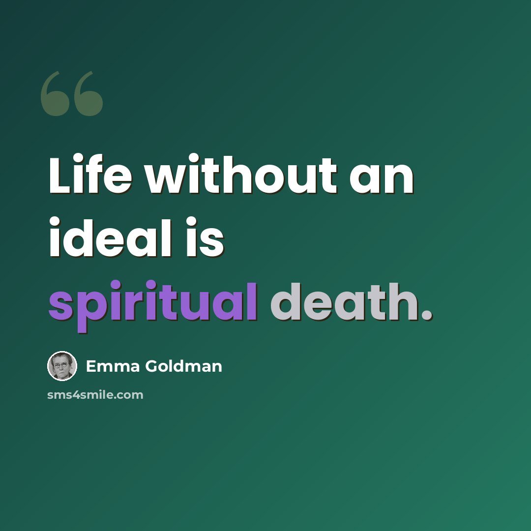 “Life without an ideal is spiritual death.” quote by Emma Goldman