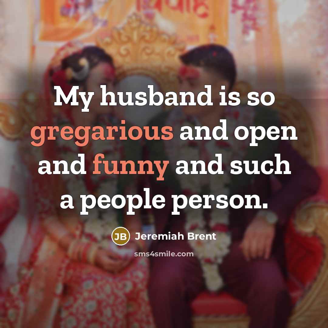“My husband is so gregarious and open and funny and such a people person.” quote by Jeremiah Brent