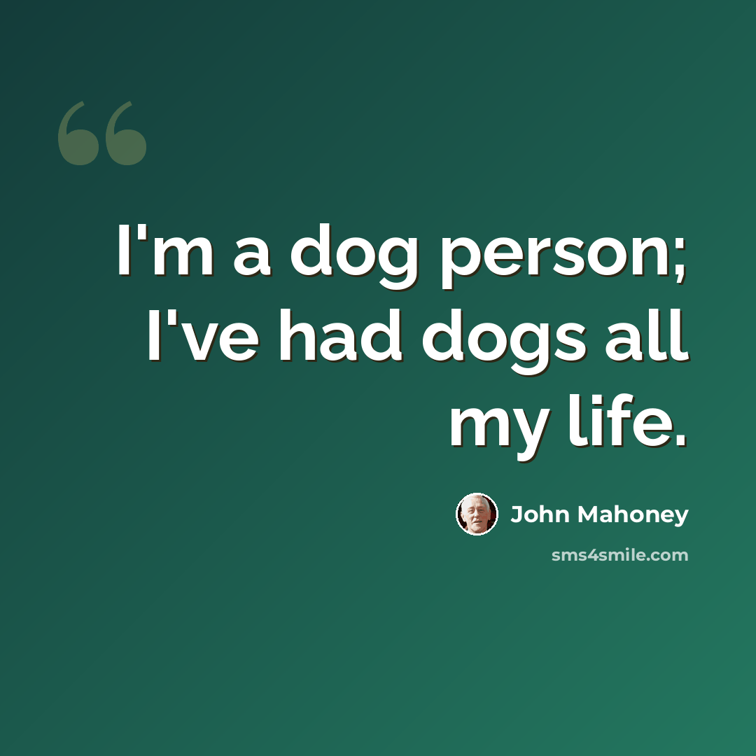 “I'm a dog person; I've had dogs all my life.” quote by John Mahoney