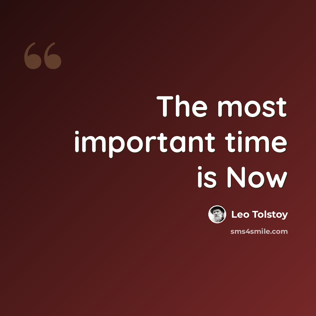 “The most important time is Now” quote by Leo Tolstoy