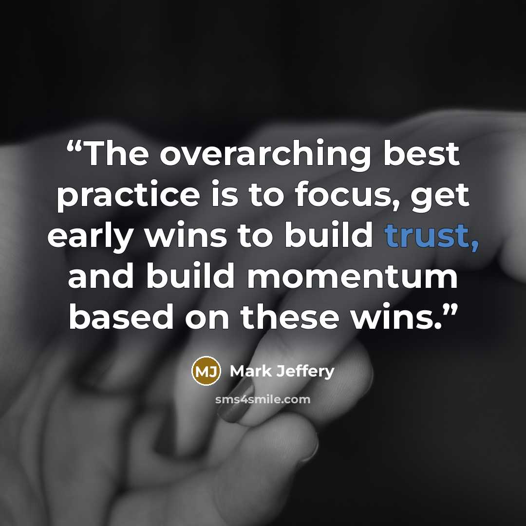 “The overarching best practice is to focus, get early wins to build trust, and build momentum based on these wins.” quote by Mark Jeffery