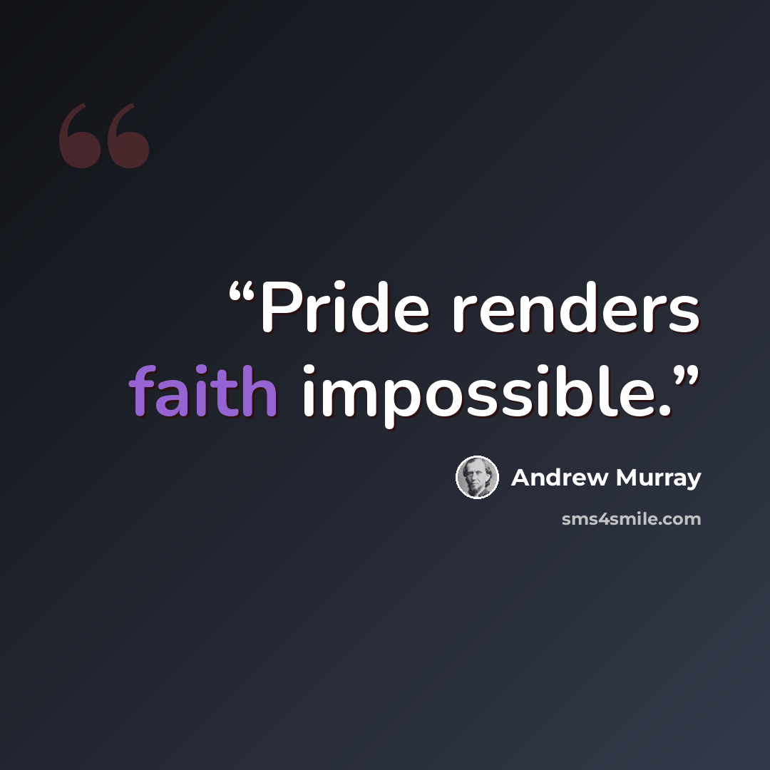 “Pride renders faith impossible.” quote by Andrew Murray