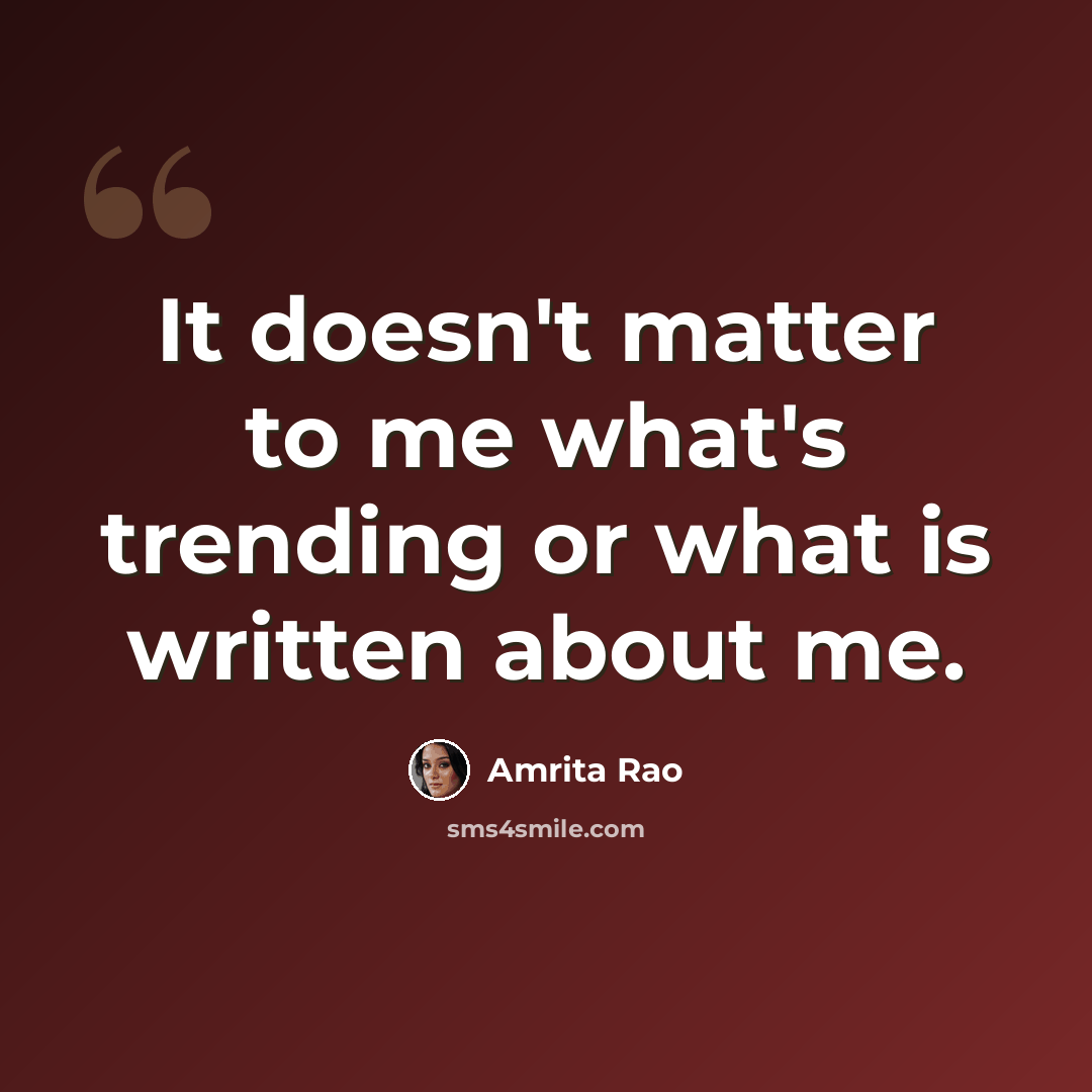 “It doesn't matter to me what's trending or what is written about me.” quote by Amrita Rao
