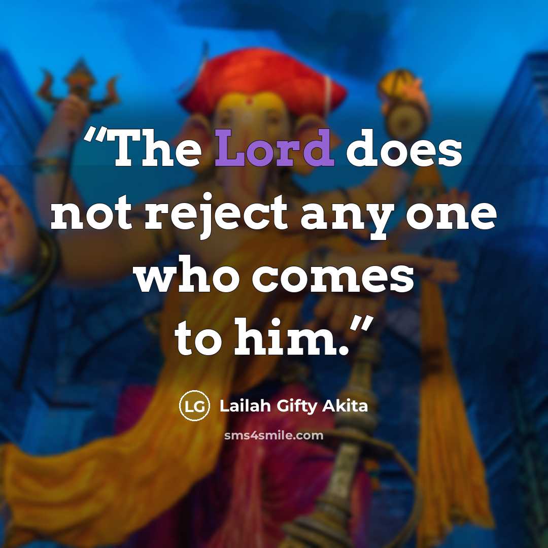 “The Lord does not reject any one who comes to him.” quote by Lailah Gifty Akita