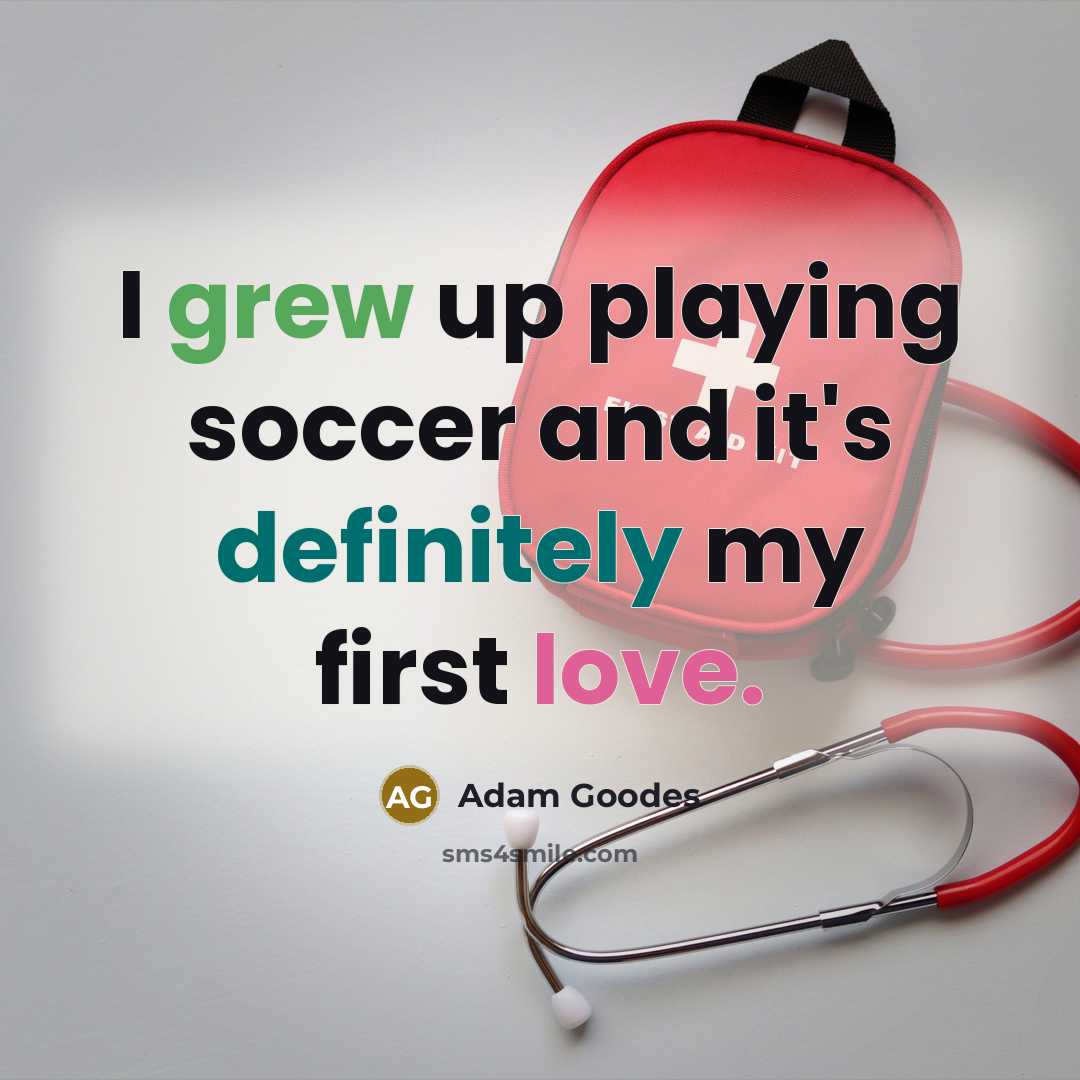 “I grew up playing soccer and it's definitely my first love.” quote by Adam Goodes