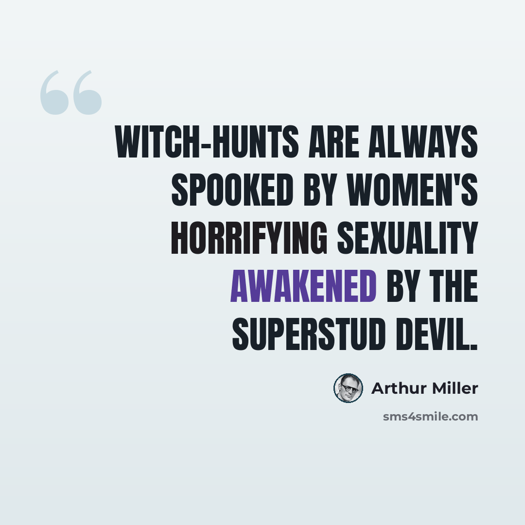 “Witch-hunts are always spooked by women's horrifying sexuality awakened by the superstud Devil.” quote by Arthur Miller