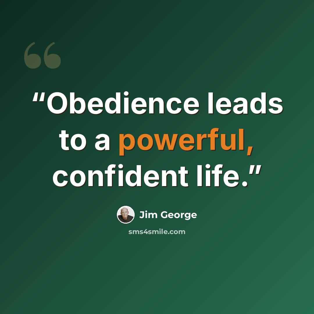 “Obedience leads to a powerful, confident life.” quote by Jim George