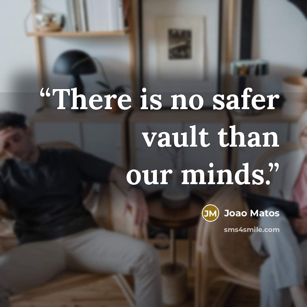 “There is no safer vault than our minds.” quote by João Matos