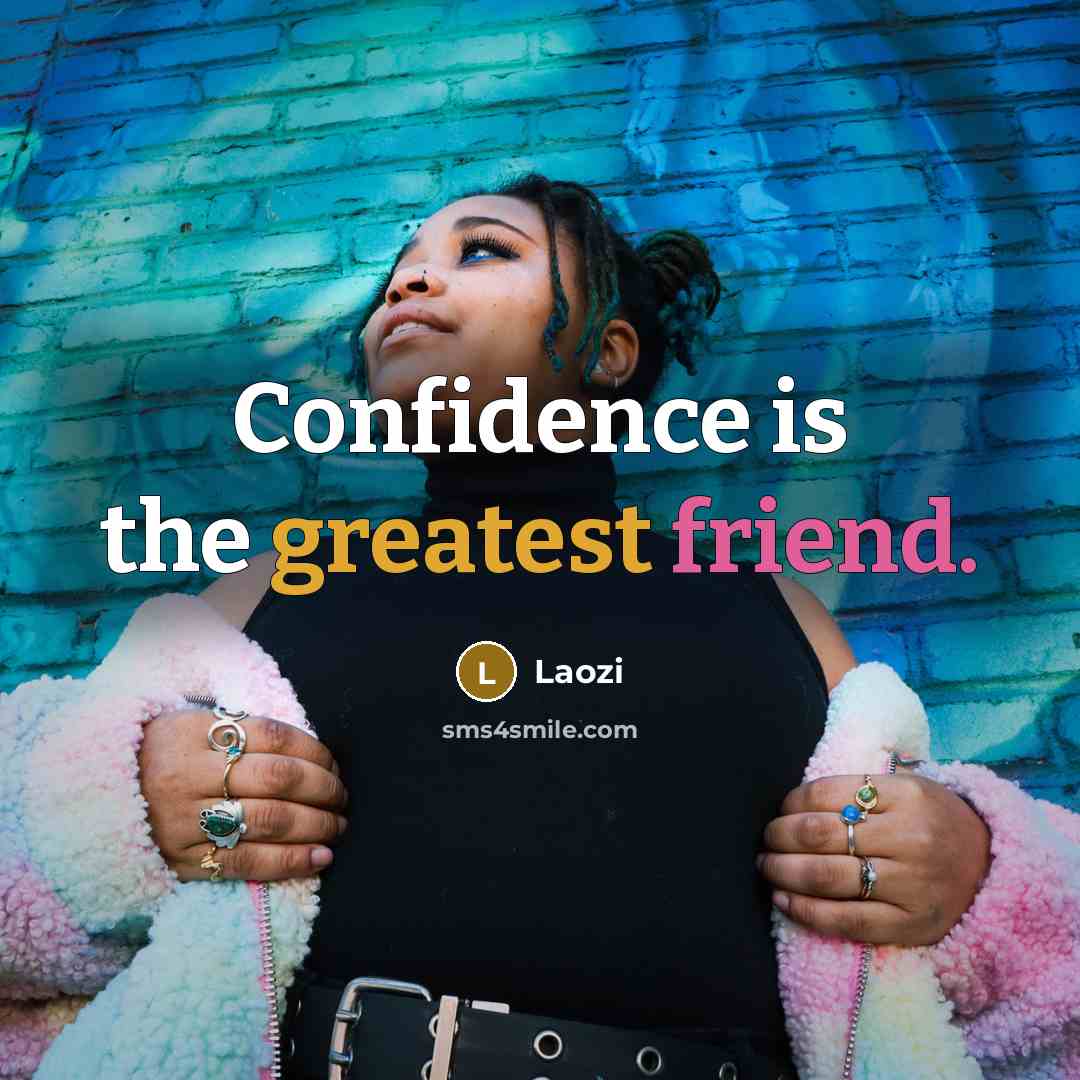 “Confidence is the greatest friend.” quote by Laozi