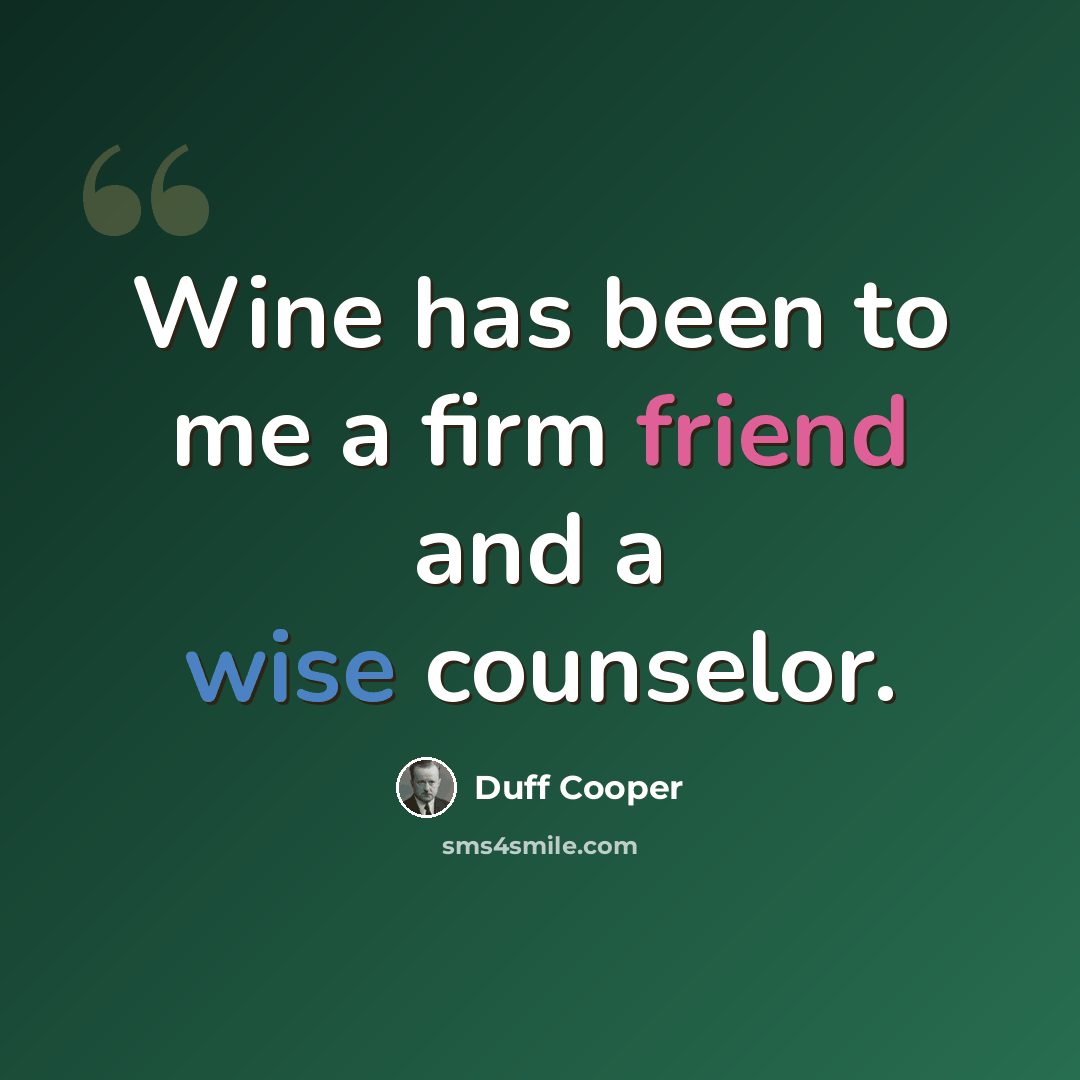 “Wine has been to me a firm friend and a wise counselor.” quote by Duff Cooper