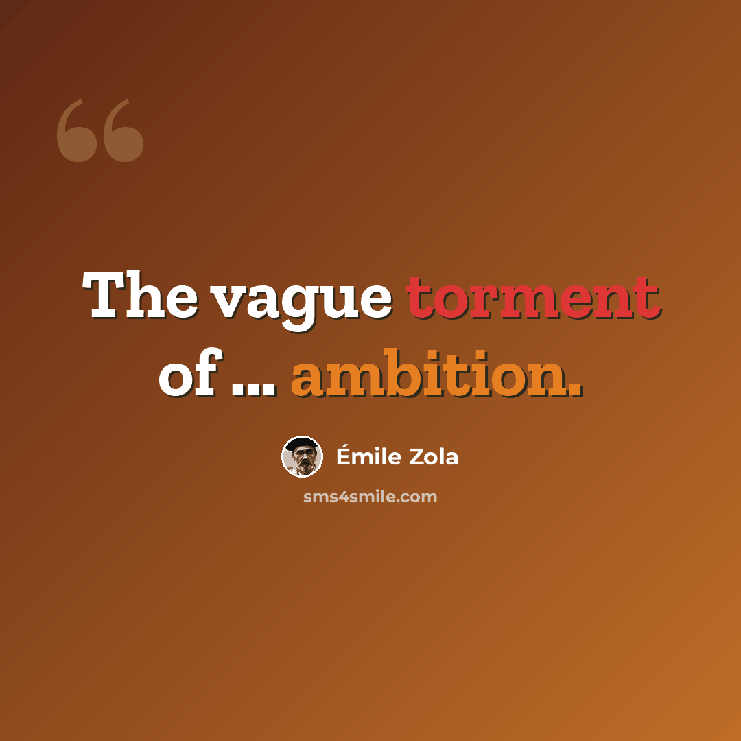 “The vague torment of ... ambition.” quote by Emile Zola