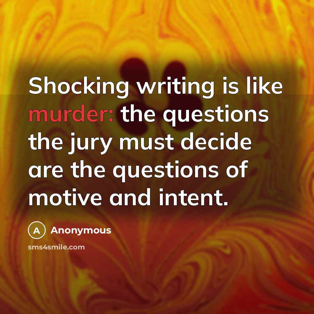 “Shocking writing is like murder: the questions the jury must decide are the questions of motive and intent.” quote by Anonymous