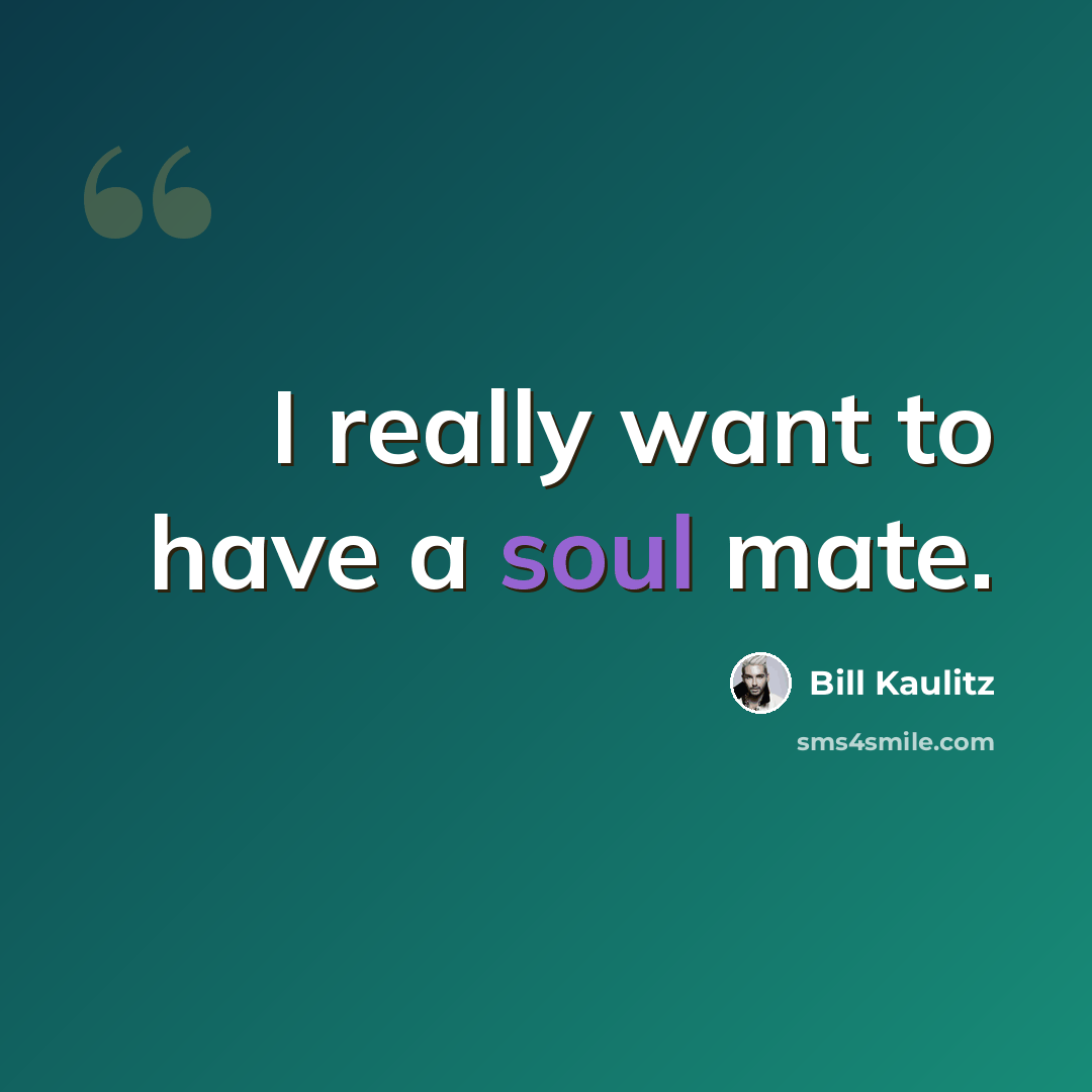 “I really want to have a soul mate.” quote by Bill Kaulitz