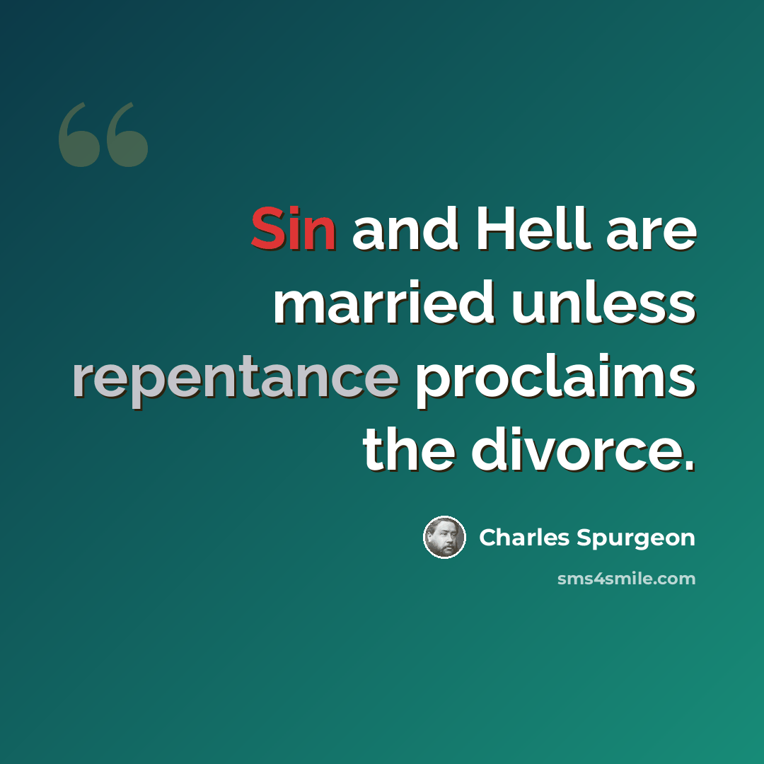 “Sin and Hell are married unless repentance proclaims the divorce.” quote by Charles Spurgeon