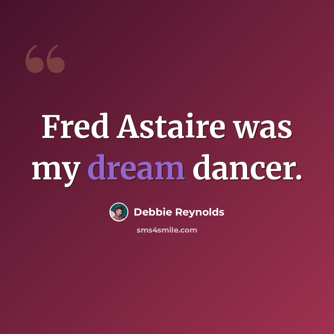 “Fred Astaire was my dream dancer.” quote by Debbie Reynolds