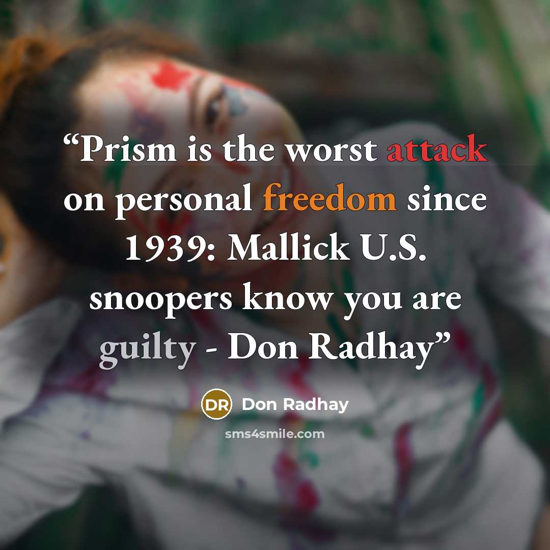 “Prism is the worst attack on personal freedom since 1939: Mallick U.S. snoopers know you are guilty - Don Radhay” quote by Don Radhay