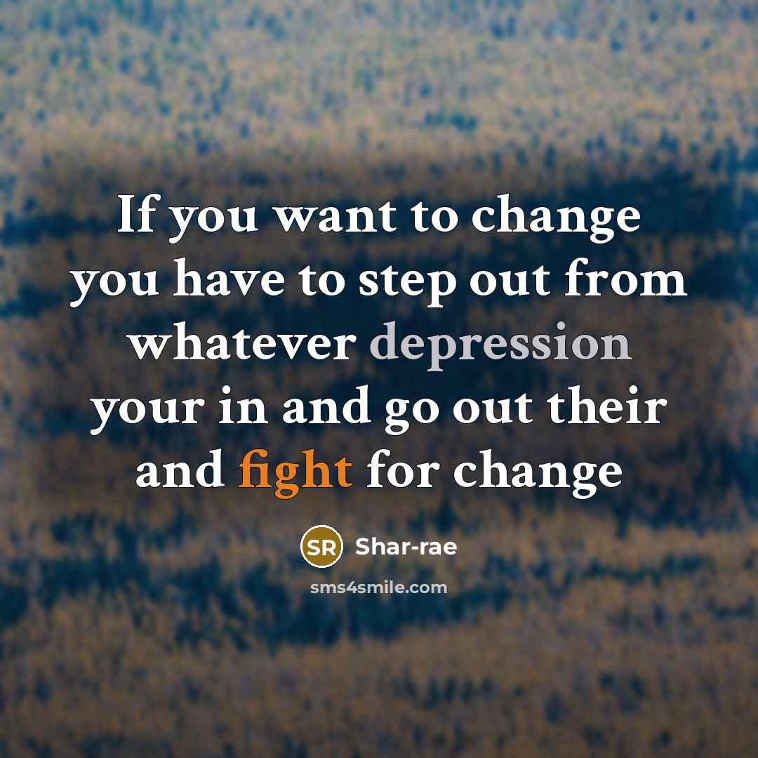“If you want to change you have to step out from whatever depression your in and go out their and fight for change” quote by Shar-rae