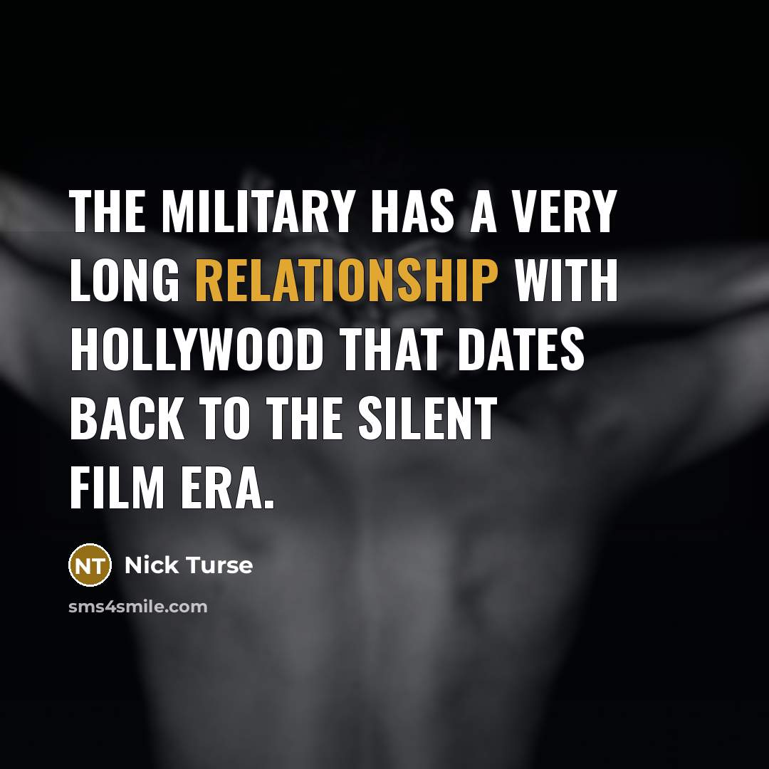 “The military has a very long relationship with Hollywood that dates back to the silent film era.” quote by Nick Turse