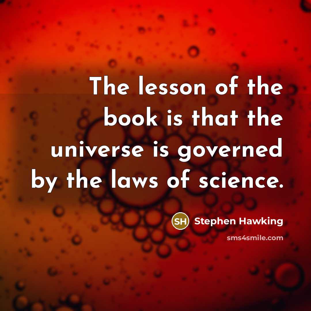 “The lesson of the book is that the universe is governed by the laws of science.” quote by Stephen Hawking