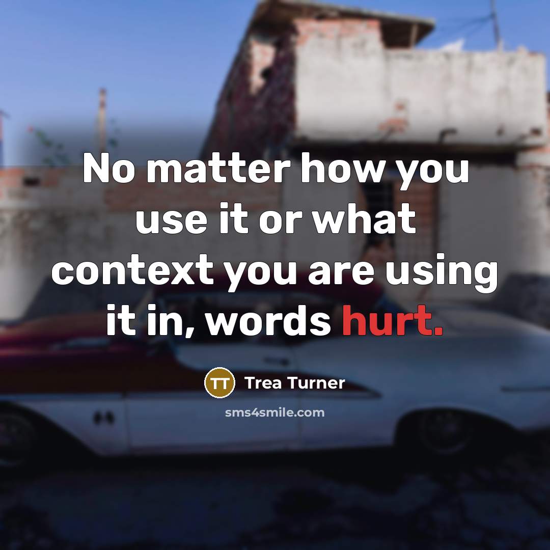 “No matter how you use it or what context you are using it in, words hurt.” quote by Trea Turner