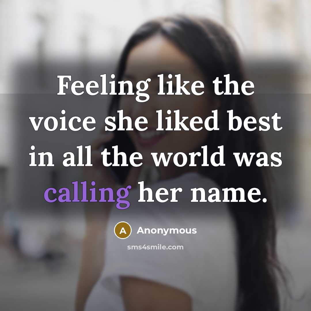 “Feeling like the voice she liked best in all the world was calling her name.” quote by Anonymous