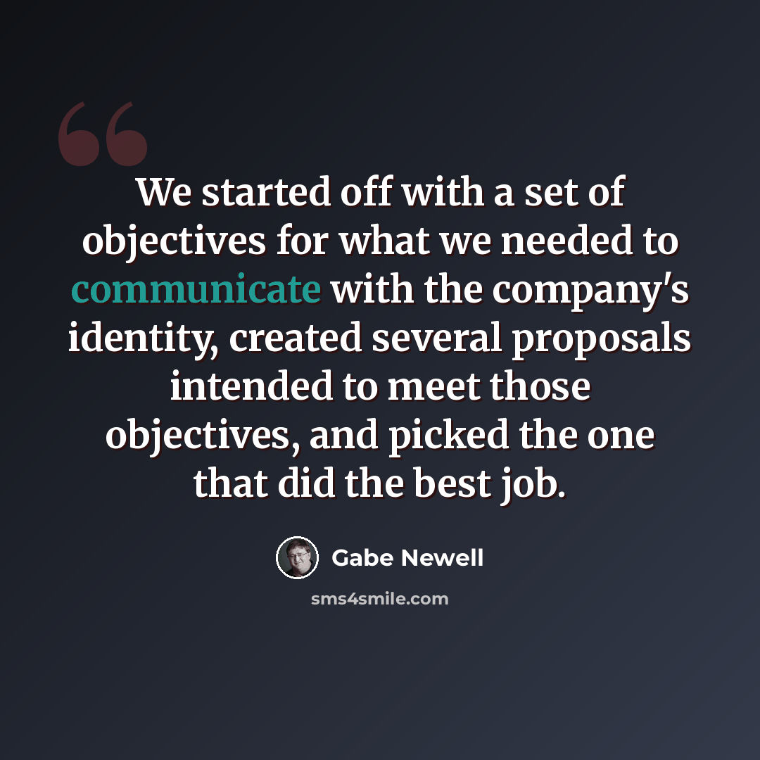 “We started off with a set of objectives for what we needed to communicate with the company's identity, created several proposals intended to meet those objectives, and picked the one that did the best job.” quote by Gabe Newell