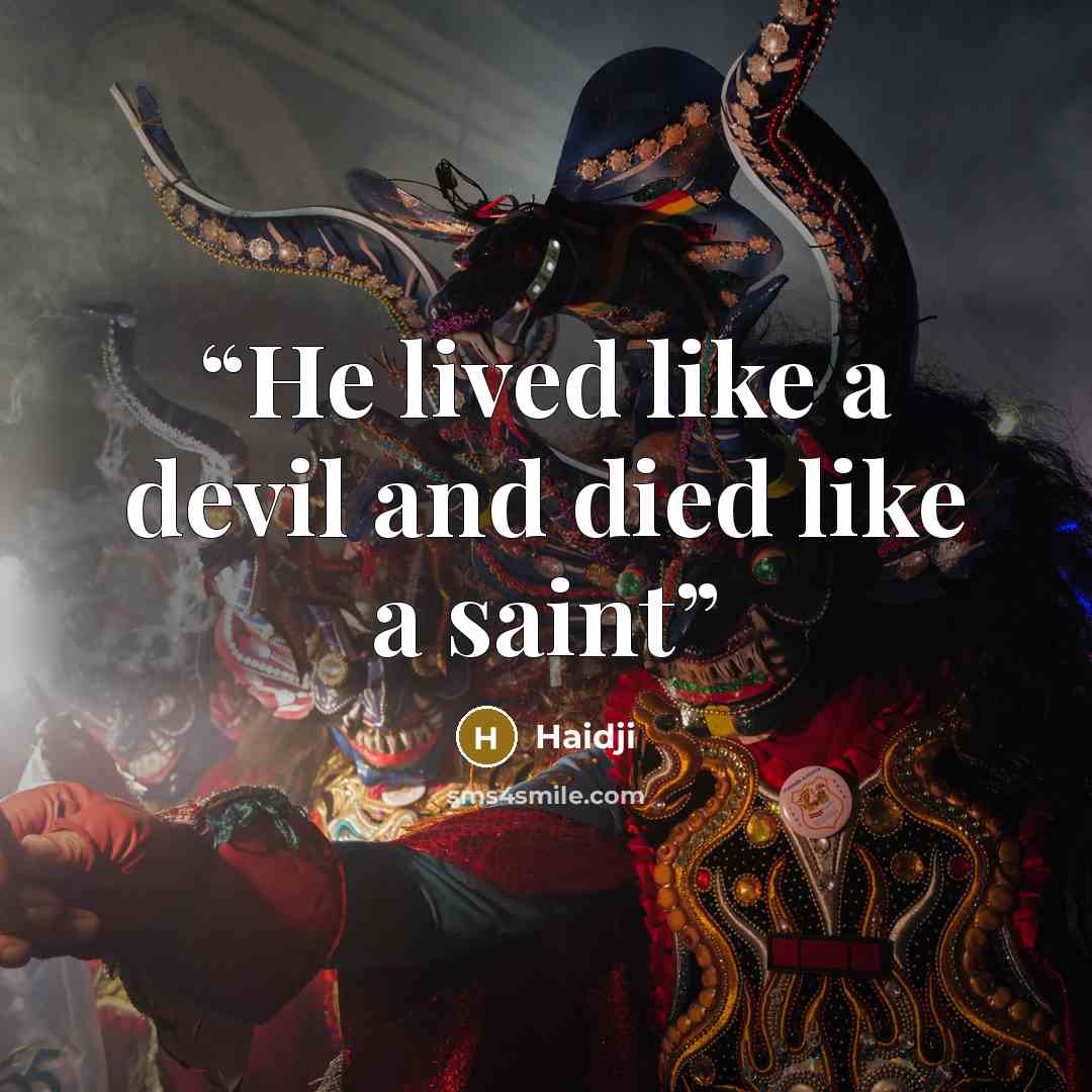 “He lived like a devil and died like a saint” quote by Haidji