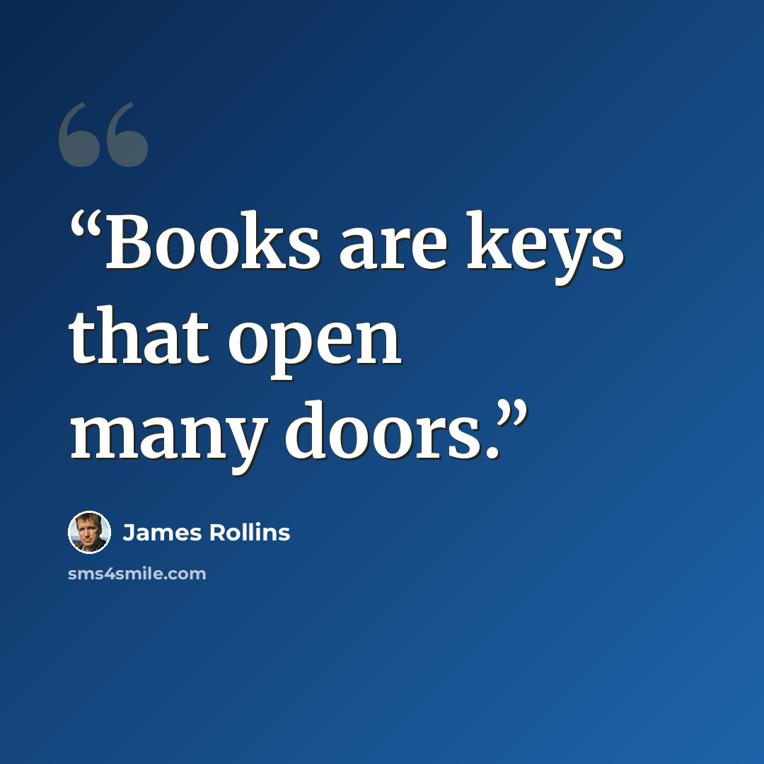 “Books are keys that open many doors.” quote by James Rollins