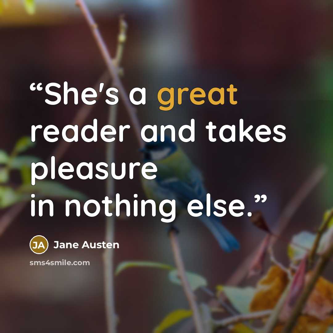 “She's a great reader and takes pleasure in nothing else.” quote by Jane Austen