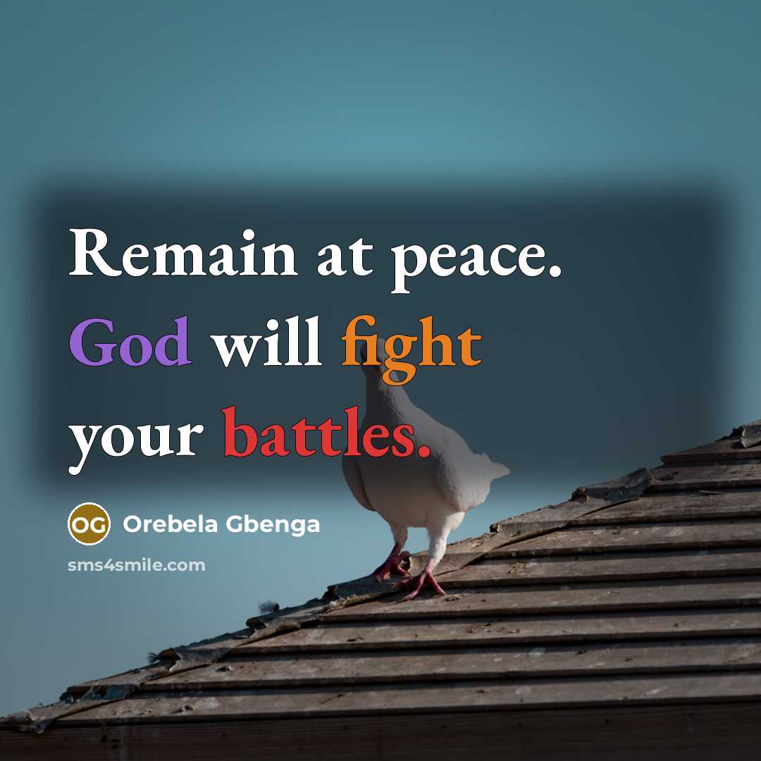 “Remain at peace. God will fight your battles.” quote by Orebela Gbenga