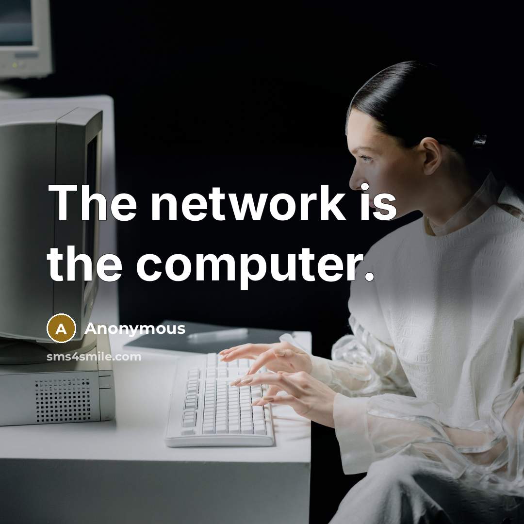 “The network is the computer.” quote by Anonymous