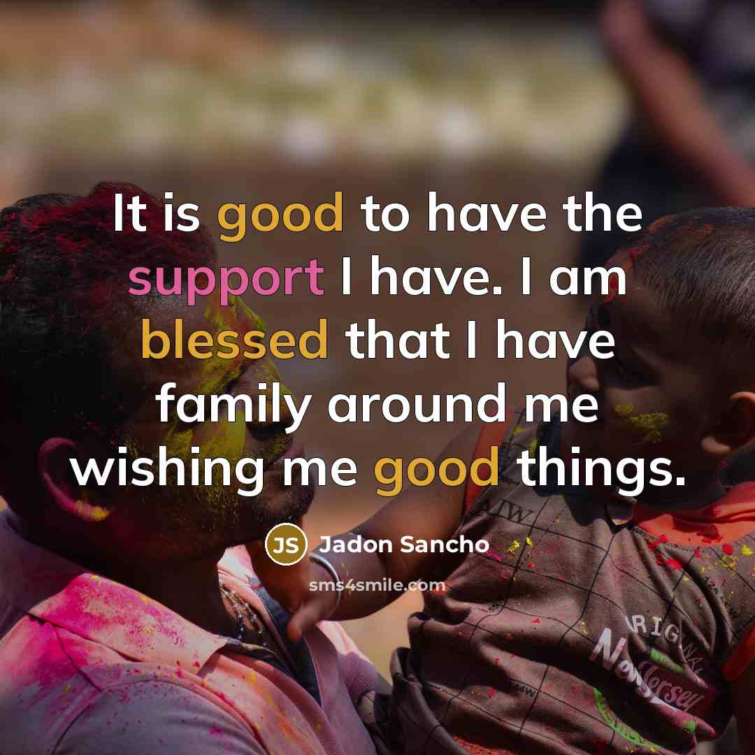 “It is good to have the support I have. I am blessed that I have family around me wishing me good things.” quote by Jadon Sancho