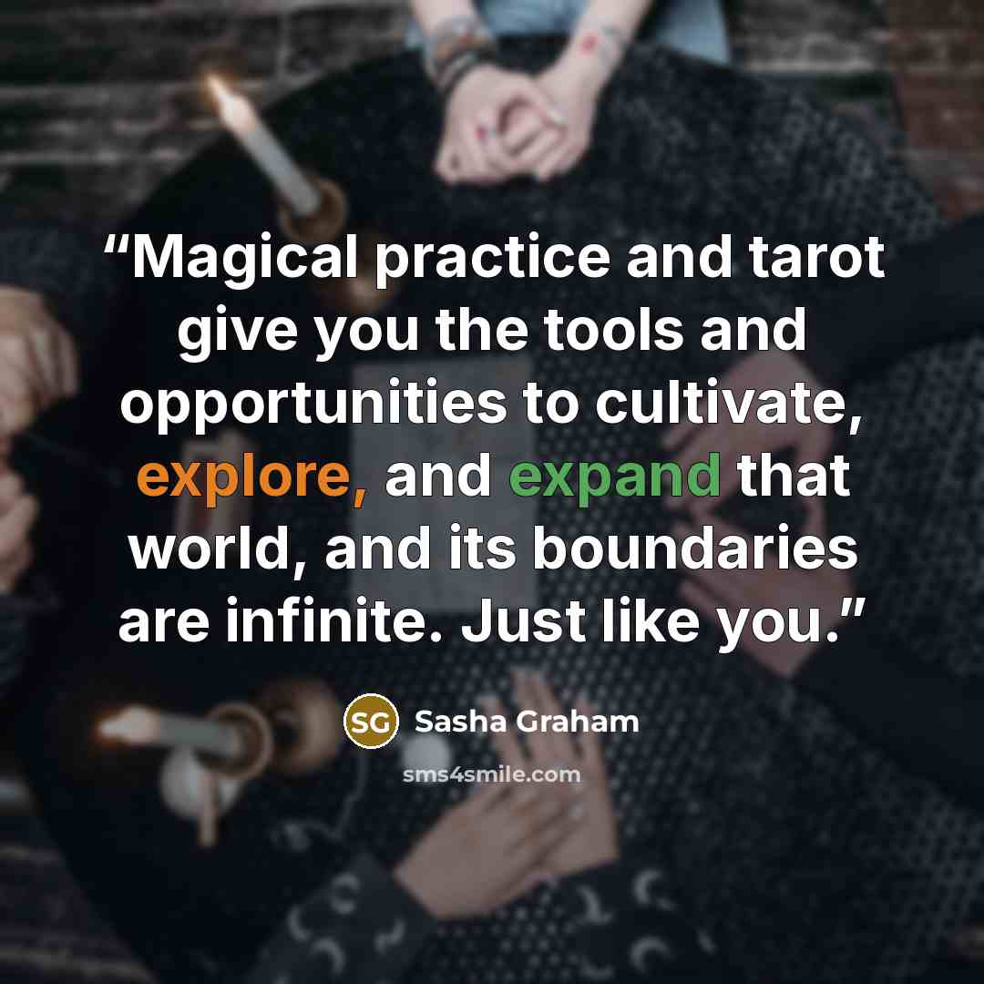 “Magical practice and tarot give you the tools and opportunities to cultivate, explore, and expand that world, and its boundaries are infinite. Just like you.” quote by Sasha Graham
