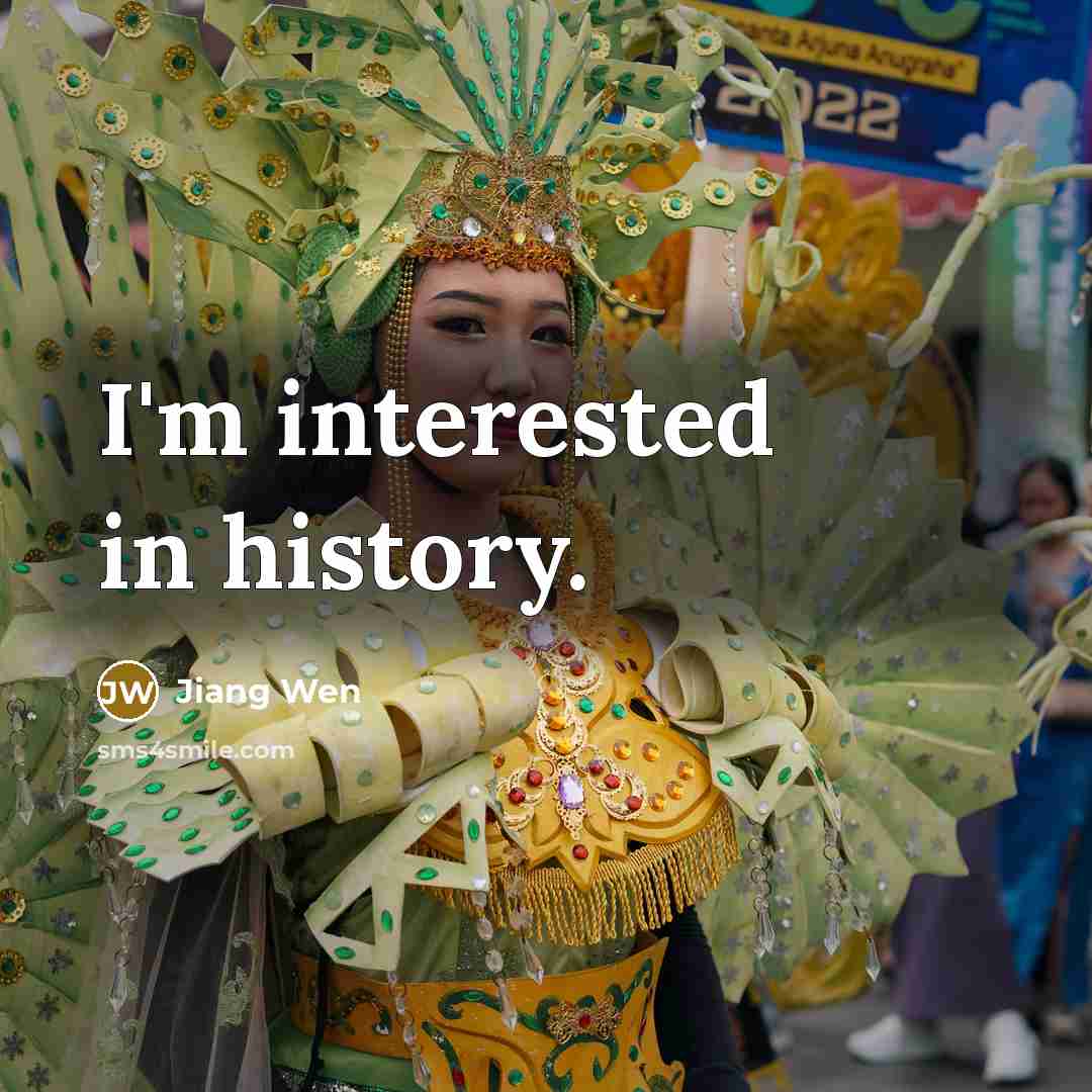“I'm interested in history.” quote by Jiang Wen