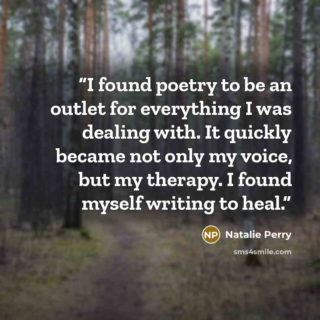 “I found poetry to be an outlet for everything I was dealing with. It quickly became not only my voice, but my therapy. I found myself writing to heal.” quote by Natalie Perry