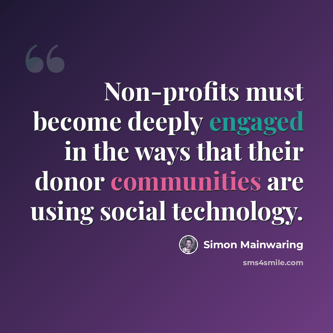 “Non-profits must become deeply engaged in the ways that their donor communities are using social technology.” quote by Simon Mainwaring