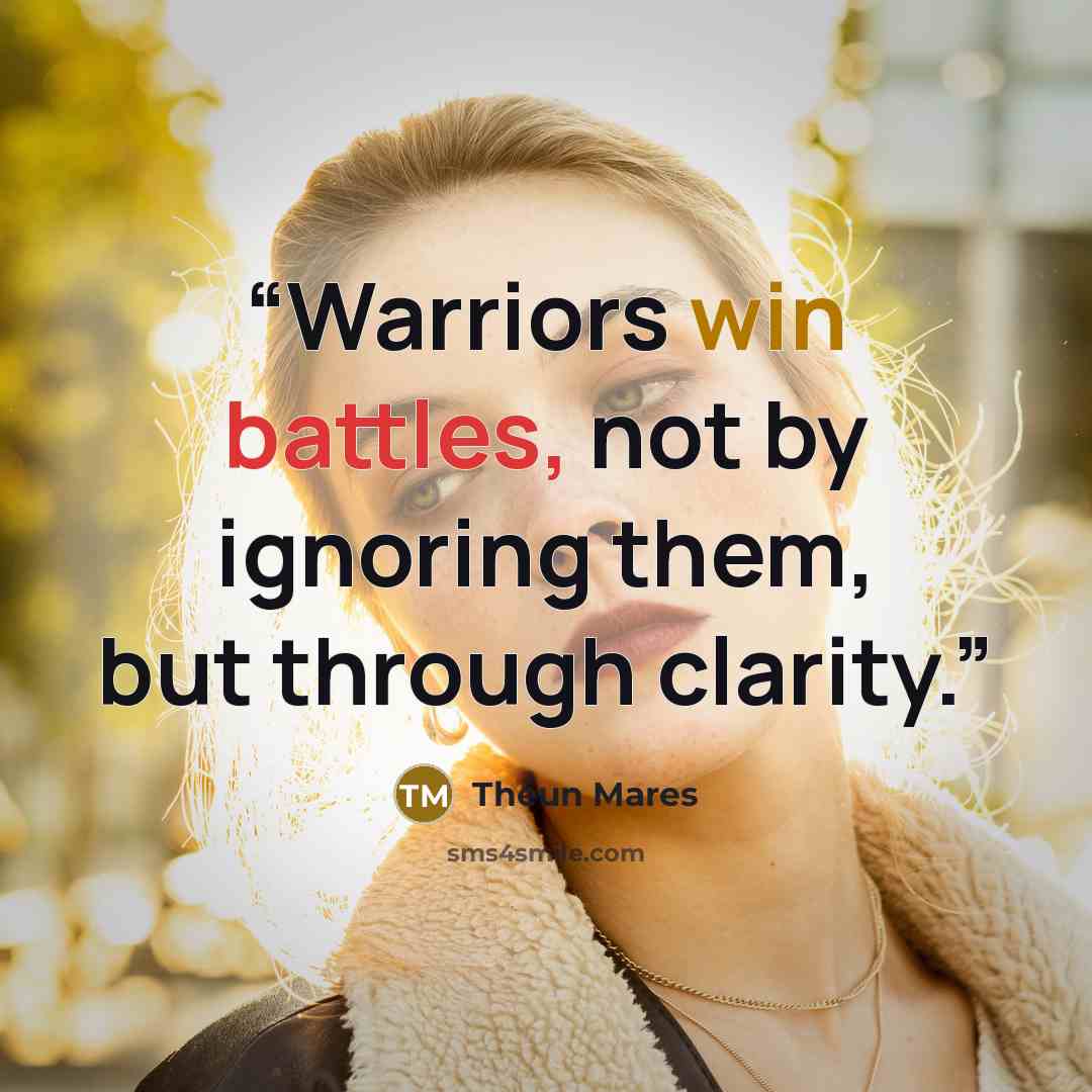 “Warriors win battles, not by ignoring them, but through clarity.” quote by Théun Mares