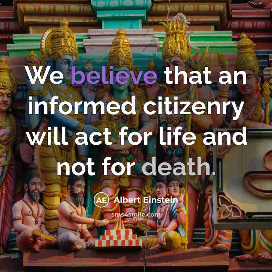 “We believe that an informed citizenry will act for life and not for death.” quote by Albert Einstein