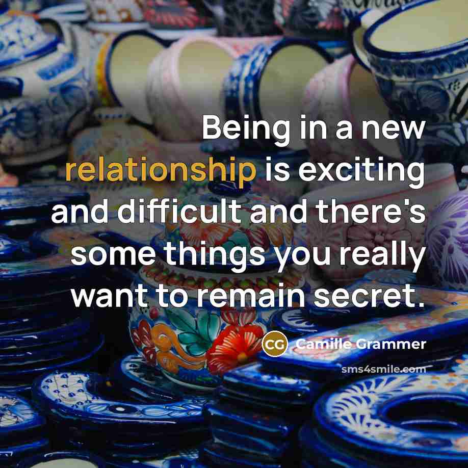 “Being in a new relationship is exciting and difficult and there's some things you really want to remain secret.” quote by Camille Grammer