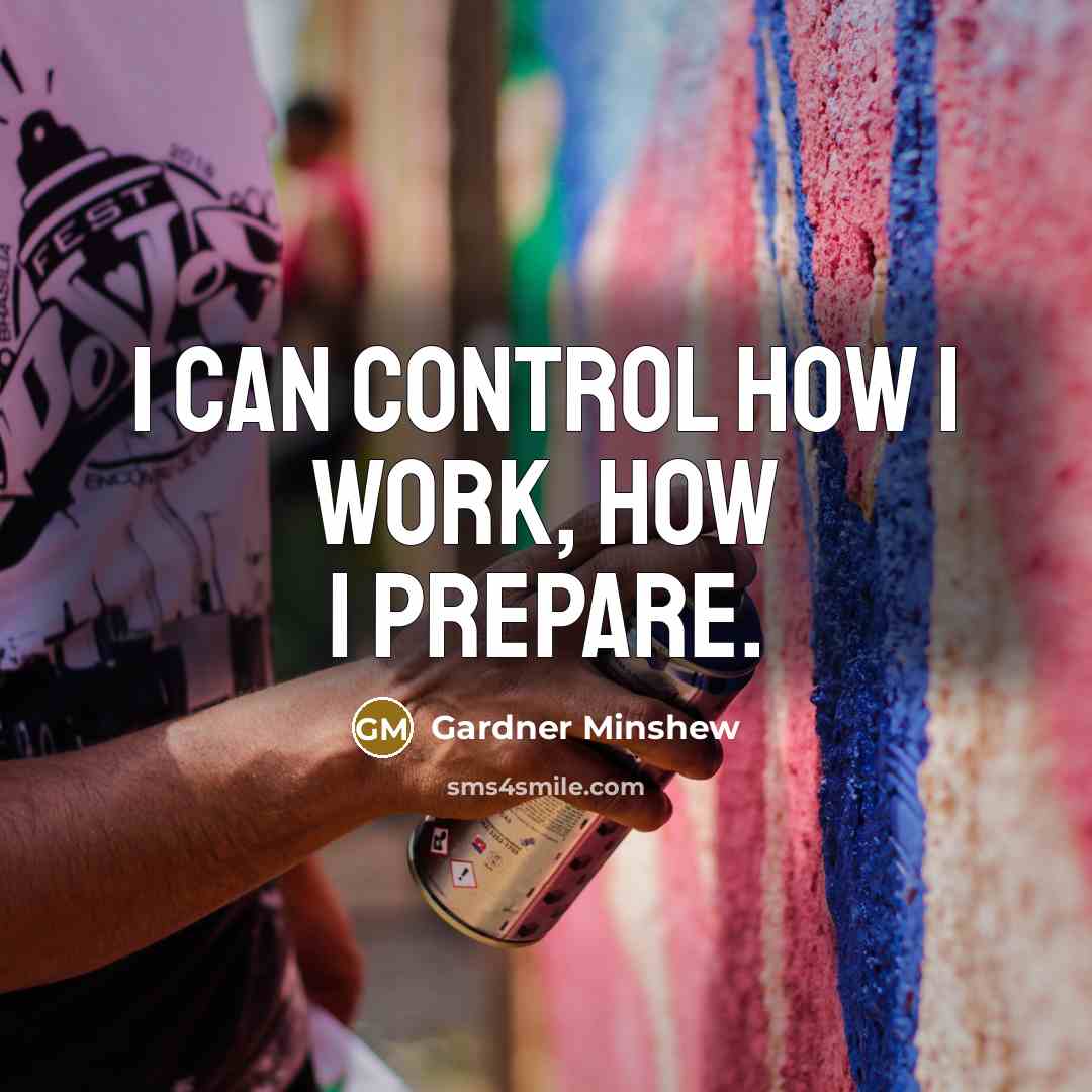 “I can control how I work, how I prepare.” quote by Gardner Minshew