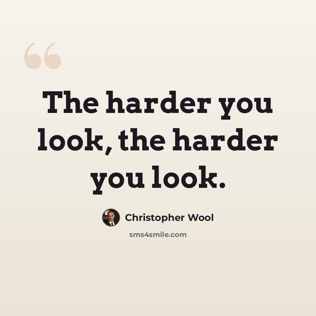 “The harder you look, the harder you look.” quote by Christopher Wool