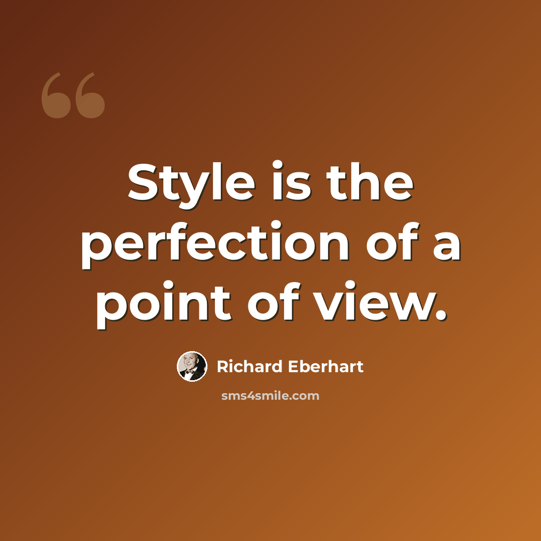 “Style is the perfection of a point of view.” quote by Richard Eberhart