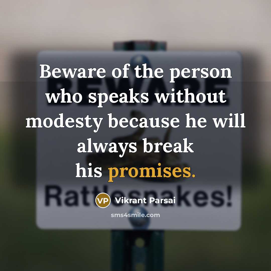 “Beware of the person who speaks without modesty because he will always break his promises.” quote by Vikrant Parsai