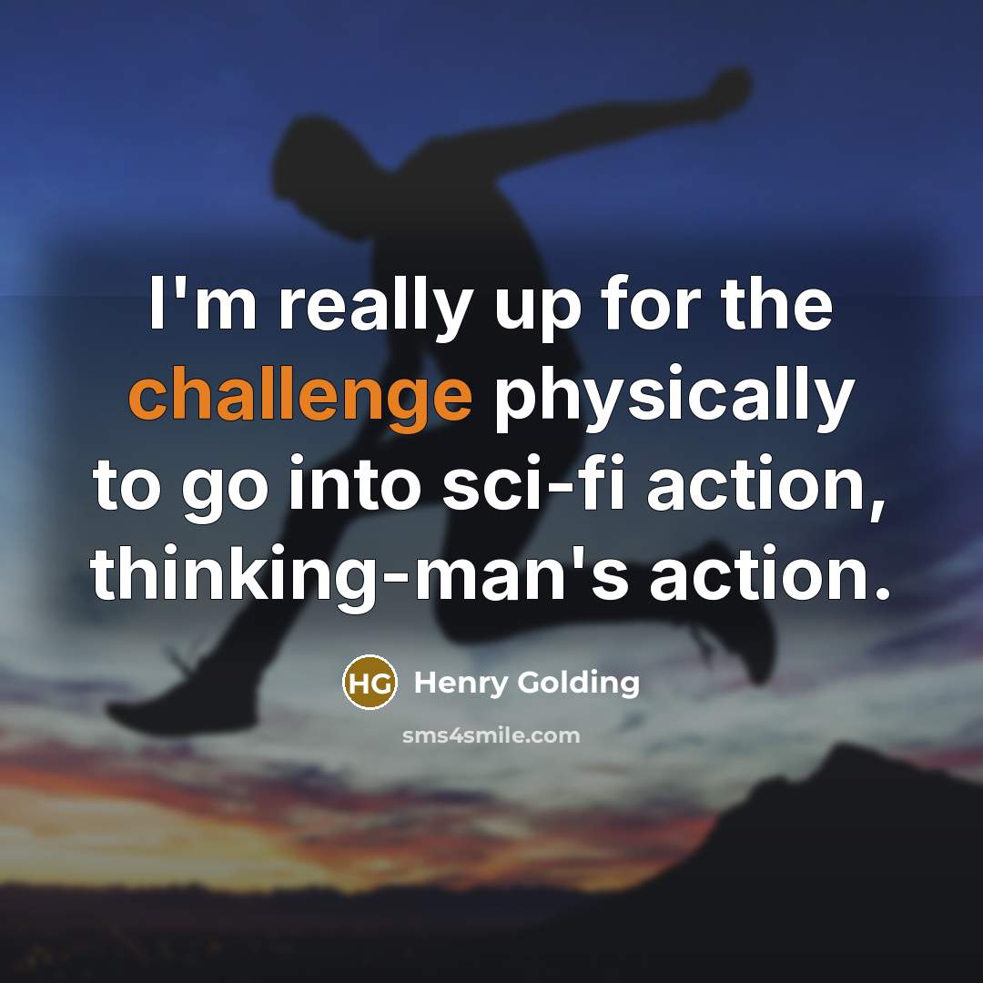 “I'm really up for the challenge physically to go into sci-fi action, thinking-man's action.” quote by Henry Golding