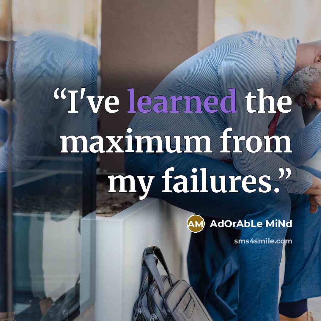 “I've learned the maximum from my failures.” quote by AdOrAbLe MiNd
