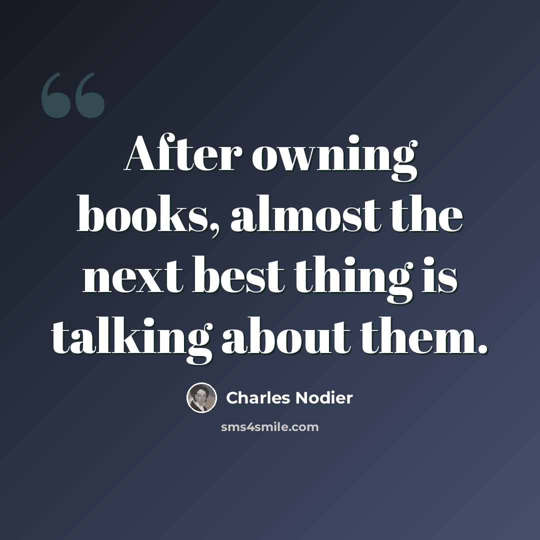 “After owning books, almost the next best thing is talking about them.” quote by Charles Nodier