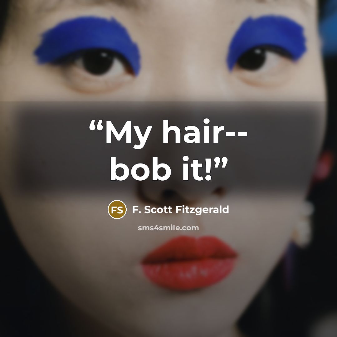 “My hair-- bob it!” quote by F. Scott Fitzgerald