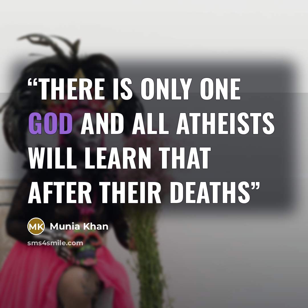 “There is only one God and all atheists will learn that after their deaths” quote by Munia Khan